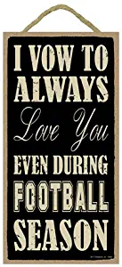 SJT ENTERPRISES, INC. I Vow to Always Love You Even During (Football) Season 5" x 10" Primitive Wood Plaque Sign (SJT94460)