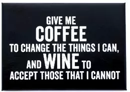 Give me Coffee to Change the Things I Can, and Wine to Accept Those that I Cannot Black and White Magnet by Snark City