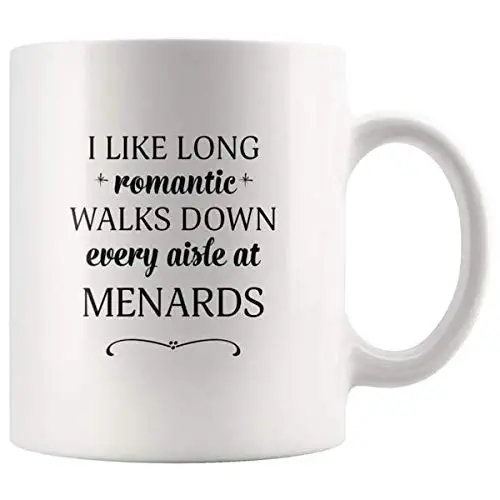 I Like Long Romantic Walks Down Every Aisle At Menards Funny Coffee Mugs for Women & Men - 11 oz Cup Printed Both Sides